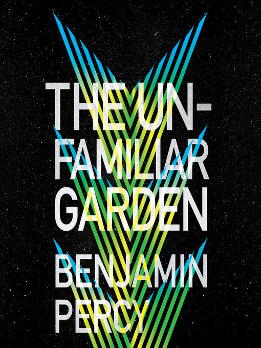 Title details for The Unfamiliar Garden by Benjamin Percy - Available